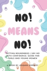 No! Means no! Setting boundaries Say no with confidence: Guide for girls and young women Cover Image