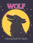 Wolf Coloring Book For Adults: 50 Unique Wolf Designs for Relaxation And Stress Relieving - Gift for Adults and Teens. By Dennis Gulick Press Cover Image
