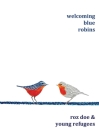 Welcoming Blue Robins By Roz Doe Cover Image