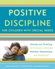 Positive Discipline for Children with Special Needs: Raising and Teaching All Children to Become Resilient, Responsible, and Respectful By Jane Nelsen, Steven Foster, Arlene Raphael Cover Image