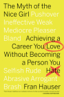 The Myth Of The Nice Girl: Achieving a Career You Love Without Becoming a Person You Hate Cover Image