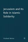 Jerusalem and Its Role in Islamic Solidarity By Yitzhak Reiter Cover Image
