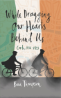 While Dragging Our Hearts Behind Us: Cork, 1916-1923 Cover Image