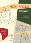 High-focus Drawing: A Revolutionary Approach to Drawing the Figure By James McMullan Cover Image