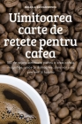 Uimitoarea carte de rețete pentru cafea By Mihaela Alexandrescu Cover Image