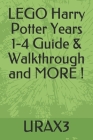 LEGO Harry Potter Years 1-4 Guide & Walkthrough and MORE ! By Urax3 Cover Image