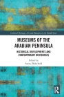 Museums of the Arabian Peninsula: Historical Developments and Contemporary Discourses By Sarina Wakefield (Editor) Cover Image