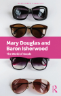 The World of Goods (Routledge Classics) By Mary Douglas, Baron Isherwood Cover Image