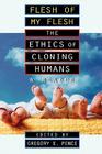 Flesh of My Flesh: The Ethics of Cloning Humans A Reader Cover Image