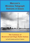 Marconi's Wireless Telegraph Stations in Essex: The Centenary of Brentwood and Ongar Radio Stations By Paul M. Hawkins, Paul G. Reyland Cover Image