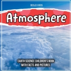 Atmosphere: Earth Science Children's Book With Facts And Pictures By Bold Kids Cover Image