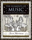 The Elements of Music: Melody, Rhythm, and Harmony (Wooden Books) By Jason Martineau Cover Image