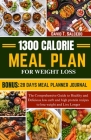 1300 Calorie Meal Plan for Weight Loss: The Comprehensive Guide to Healthy and Delicious low carb and high protein recipes to lose weight and Live Lon Cover Image