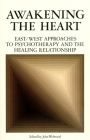 Awakening the Heart: East/West Approaches to Psychotherapy and the Healing Relationship By John Welwood Cover Image