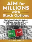 AIM for Millions with Stock Options: The Safe and Scientific Method to Profitable Investing with Long Term Stock Options (LEAPS) By Jeffrey Weber, Brett Hoffstadt (Editor), R. Jay Hamer (Foreword by) Cover Image