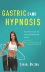 Gastric Band Hypnosis: Rapid Weight Loss with Stop Eating Emotionally and Food Addiction (Meditation and Self-Hypnosis) By Israel Baxter Cover Image