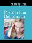 Postpartum Depression (Perspectives on Diseases & Disorders) Cover Image