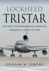 Lockheed Tristar: The Most Technologically Advanced Commercial Jet of Its Time By Graham M. Simons Cover Image