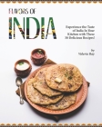 Flavors of India: Experience the Taste of India In Your Kitchen with These 30 Delicious Recipes! By Valeria Ray Cover Image