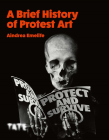 A Brief History of Protest Art By Aindrea Emelife Cover Image