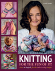 Knitting for the Fun of It: Over 40 Projects for the Color-Loving Crafter Cover Image