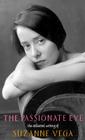 The Passionate Eye:: The Collected Writing of Suzanne Vega Cover Image