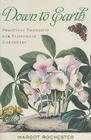 Down to Earth: Practical Thoughts for Passionate Gardeners By Margot Rochester Cover Image