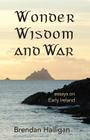 Wonder Wisdom and War: Essays on early Ireland Cover Image