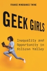 Geek Girls: Inequality and Opportunity in Silicon Valley By France Winddance Twine Cover Image