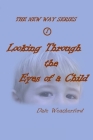 Looking Through the Eyes of a Child: The New Way Series #1 Cover Image