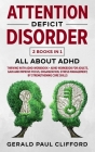 Attention Deficit Disorder: 2 Books in 1: ALL About ADHD: Thriving With Adhd Workbook + Adhd Workbook For Adults, Gain And Improve Focus, Organiza By Gerald Paul Clifford Cover Image