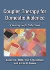 Couples Therapy for Domestic Violence: Finding Safe Solutions By Sandra M. Stith, Eric E. McCollum, Karen H. Rosen Cover Image