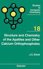 Structure and Chemistry of the Apatites and Other Calcium Orthophosphates: Volume 18 (Studies in Inorganic Chemistry #18) Cover Image