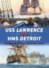 USS Lawrence vs HMS Detroit: The War of 1812 on the Great Lakes (Duel) By Mark Lardas, Paul Wright (Illustrator) Cover Image