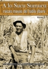 A lo Sucu Sumucu: Raíces Mayas del Habla Jíbara By Roberto Pérez Reyes (Foreword by), Roberto Martínez-Torres Cover Image