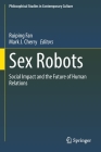 Sex Robots: Social Impact and the Future of Human Relations (Philosophical Studies in Contemporary Culture #28) Cover Image