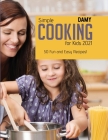 Simple Cooking for Kids 2021: 50 Fun and Easy Recipes! Cover Image