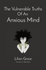 The Vulnerable Truths Of An Anxious Mind By Lilian Grace Cover Image