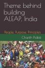 Theme behind building ALEAP, India: People, Purpose, Principles By Charith Venkat Pidikiti Cover Image