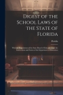 Digest of the School Laws of the State of Florida: With the Regulations of the State Board of Education and the Instructions and Forms of the Departme Cover Image