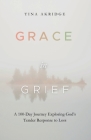 Grace in Grief: A 100-Day Journey Exploring God's Tender Response to Loss Cover Image