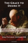 The Grace to Desire It: Meditations on St Benedict's Twelve Degrees of Humility By Pius Mary Noonan Cover Image