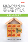 Disrupting the Status Quo of Senior Living: A Mindshift Cover Image