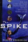The Spike: How Our Lives Are Being Transformed By Rapidly Advancing Technologies By Damien Broderick Cover Image