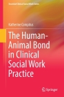 The Human-Animal Bond in Clinical Social Work Practice (Essential Clinical Social Work) By Katherine Compitus Cover Image