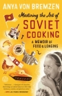 Mastering the Art of Soviet Cooking: A Memoir of Food and Longing Cover Image