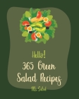 Hello! 365 Green Salad Recipes: Best Green Salad Cookbook Ever For Beginners [Book 1] By MS Salad Cover Image