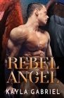 Rebel Angel: Large Print By Kayla Gabriel Cover Image