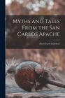 Myths and Tales From the San Carlos Apache By Plinty Earle Goddard Cover Image