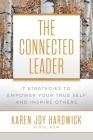 The Connected Leader: 7 Strategies to Empower Your True Self and Inspire Others By Karen Joy Hardwick, M.Div., MSW Cover Image